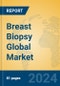 Breast Biopsy Global Market Insights 2024, Analysis and Forecast to 2029, by Manufacturers, Regions, Technology, Application - Product Image