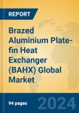 Brazed Aluminium Plate-fin Heat Exchanger (BAHX) Global Market Insights 2024, Analysis and Forecast to 2029, by Manufacturers, Regions, Technology, Application- Product Image