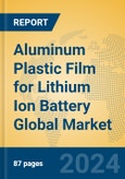 Aluminum Plastic Film for Lithium Ion Battery Global Market Insights 2024, Analysis and Forecast to 2029, by Manufacturers, Regions, Technology, Application- Product Image