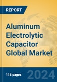 Aluminum Electrolytic Capacitor Global Market Insights 2024, Analysis and Forecast to 2029, by Manufacturers, Regions, Technology, Application- Product Image