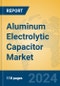 Aluminum Electrolytic Capacitor Market Insights 2024, Analysis and Forecast to 2029, by Manufacturers, Regions, Technology, Application - Product Image
