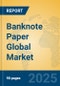 Banknote Paper Global Market Insights 2024, Analysis and Forecast to 2029, by Manufacturers, Regions, Technology, Product Type - Product Thumbnail Image