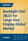 Backlight Unit (BLU) for Large Size Display Global Market Insights 2024, Analysis and Forecast to 2029, by Manufacturers, Regions, Technology, Application- Product Image