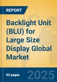 Backlight Unit (BLU) for Large Size Display Global Market Insights 2025, Analysis and Forecast to 2030, by Manufacturers, Regions, Technology, Application- Product Image
