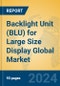 Backlight Unit (BLU) for Large Size Display Global Market Insights 2024, Analysis and Forecast to 2029, by Manufacturers, Regions, Technology, Application - Product Thumbnail Image