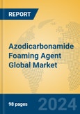 Azodicarbonamide Foaming Agent Global Market Insights 2024, Analysis and Forecast to 2029, by Manufacturers, Regions, Technology, Application- Product Image