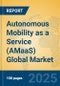 Autonomous Mobility as a Service (AMaaS) Global Market Insights 2024, Analysis and Forecast to 2029, by Market Participants, Regions, Technology, Application - Product Thumbnail Image