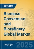 Biomass Conversion and Biorefinery Global Market Insights 2025, Analysis and Forecast to 2030, by Manufacturers, Regions, Technology, Application- Product Image