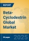 Beta-Cyclodextrin Global Market Insights 2024, Analysis and Forecast to 2029, by Manufacturers, Regions, Technology, Application, Product Type - Product Image