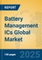 Battery Management ICs Global Market Insights 2025, Analysis and Forecast to 2030, by Manufacturers, Regions, Technology, Application - Product Image