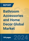 Bathroom Accessories and Home Decor Global Market Insights 2024, Analysis and Forecast to 2029, by Market Participants, Regions, Technology, Application- Product Image