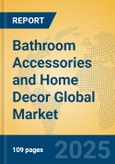 Bathroom Accessories and Home Decor Global Market Insights 2024, Analysis and Forecast to 2029, by Market Participants, Regions, Technology, Application- Product Image