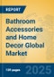Bathroom Accessories and Home Decor Global Market Insights 2025, Analysis and Forecast to 2030, by Market Participants, Regions, Technology, Application - Product Image