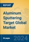 Aluminum Sputtering Target Global Market Insights 2024, Analysis and Forecast to 2029, by Manufacturers, Regions, Technology, Application - Product Image