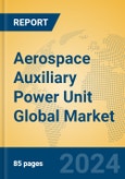Aerospace Auxiliary Power Unit Global Market Insights 2024, Analysis and Forecast to 2029, by Manufacturers, Regions, Technology, Application- Product Image