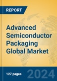 Advanced Semiconductor Packaging Global Market Insights 2024, Analysis and Forecast to 2029, by Market Participants, Regions, Technology, Application, Product Type- Product Image