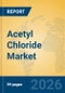 Acetyl Chloride Market Insights, Analysis and Forecast 2026-2031 - Product Thumbnail Image