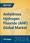 Anhydrous Hydrogen Fluoride (AHF) Global Market Insights 2024, Analysis and Forecast to 2029, by Manufacturers, Regions, Technology, Application- Product Image