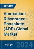 Ammonium Dihydrogen Phosphate (ADP) Global Market Insights 2024, Analysis and Forecast to 2029, by Manufacturers, Regions, Technology, Application- Product Image
