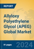 Allyloxy Polyethylene Glycol (APEG) Global Market Insights 2024, Analysis and Forecast to 2029, by Manufacturers, Regions, Technology, Application- Product Image