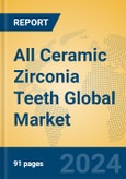 All Ceramic Zirconia Teeth Global Market Insights 2024, Analysis and Forecast to 2029, by Manufacturers, Regions, Technology, Product Type- Product Image