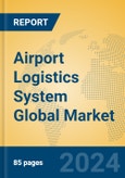 Airport Logistics System Global Market Insights 2024, Analysis and Forecast to 2029, by Market Participants, Regions, Technology, Application- Product Image