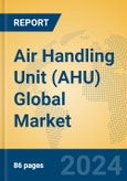 Air Handling Unit (AHU) Global Market Insights 2024, Analysis and Forecast to 2029, by Manufacturers, Regions, Technology, Application- Product Image