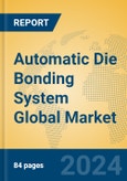 Automatic Die Bonding System Global Market Insights 2024, Analysis and Forecast to 2029, by Manufacturers, Regions, Technology, Application- Product Image
