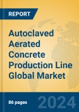 Autoclaved Aerated Concrete Production Line Global Market Insights 2024, Analysis and Forecast to 2029, by Manufacturers, Regions, Technology, Application- Product Image