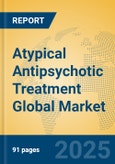 Atypical Antipsychotic Treatment Global Market Insights 2024, Analysis and Forecast to 2029, by Market Participants, Regions, Technology, Product Type- Product Image