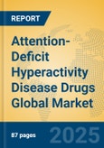 Attention-Deficit Hyperactivity Disease Drugs Global Market Insights 2025, Analysis and Forecast to 2030, by Market Participants, Regions, Technology, Product Type- Product Image