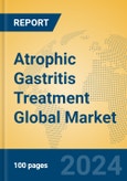 Atrophic Gastritis Treatment Global Market Insights 2024, Analysis and Forecast to 2029, by Market Participants, Regions, Technology, Application, Product Type- Product Image