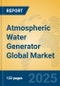 Atmospheric Water Generator Global Market Insights 2024, Analysis and Forecast to 2029, by Manufacturers, Regions, Technology, Application, Product Type - Product Image