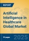 Artificial Intelligence in Healthcare Global Market Insights 2024, Analysis and Forecast to 2029, by Market Participants, Regions, Technology, Application - Product Image