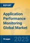 Application Performance Monitoring Global Market Insights 2025, Analysis and Forecast to 2030, by Market Participants, Regions, Technology, Application - Product Image