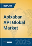 Apixaban API Global Market Insights 2024, Analysis and Forecast to 2029, by Manufacturers, Regions, Technology, Application- Product Image