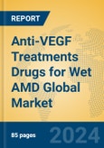 Anti-VEGF Treatments Drugs for Wet AMD Global Market Insights 2024, Analysis and Forecast to 2029, by Market Participants, Regions, Technology, Product Type- Product Image