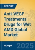 Anti-VEGF Treatments Drugs for Wet AMD Global Market Insights 2025, Analysis and Forecast to 2030, by Market Participants, Regions, Technology, Product Type- Product Image
