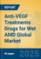 Anti-VEGF Treatments Drugs for Wet AMD Global Market Insights 2025, Analysis and Forecast to 2030, by Market Participants, Regions, Technology, Product Type - Product Thumbnail Image