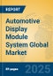 Automotive Display Module System Global Market Insights 2025, Analysis and Forecast to 2030, by Manufacturers, Regions, Technology, Product Type - Product Image