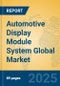 Automotive Display Module System Global Market Insights 2024, Analysis and Forecast to 2029, by Manufacturers, Regions, Technology, Product Type - Product Thumbnail Image