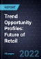 Trend Opportunity Profiles: Future of Retail (Second Edition) - Product Image