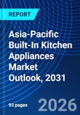 Asia-Pacific Built-In Kitchen Appliances Market Outlook, 2031- Product Image