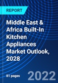 Middle East & Africa Built-In Kitchen Appliances Market Outlook, 2028- Product Image