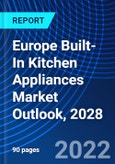 Europe Built-In Kitchen Appliances Market Outlook, 2028- Product Image