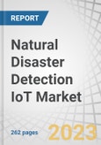 Natural Disaster Detection IoT Market by Component (Hardware, Solutions, Services), Application (Flood Detection, Drought Detection), Communication System (First Responder Tools, Vehicle-ready Gateways), End User and Region - Global Forecast to 2027- Product Image