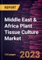 Middle East & Africa Plant Tissue Culture Market Forecast to 2028 - COVID-19 Impact and Regional Analysis - Product Image