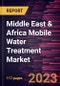 Middle East & Africa Mobile Water Treatment Market Forecast to 2028 - COVID-19 Impact and Regional Analysis - Product Thumbnail Image