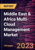Middle East & Africa Multi-Cloud Management Market Forecast to 2028 - COVID-19 Impact and Regional Analysis- Product Image