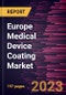 Europe Medical Device Coating Market Forecast to 2028 - COVID-19 Impact and Regional Analysis - Product Thumbnail Image